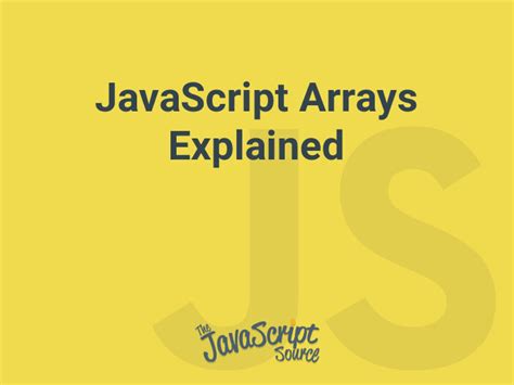 JavaScript Arrays Explained - JavaScriptSource