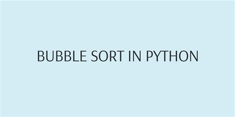 Image result for Bubble Sort Algorithm Python