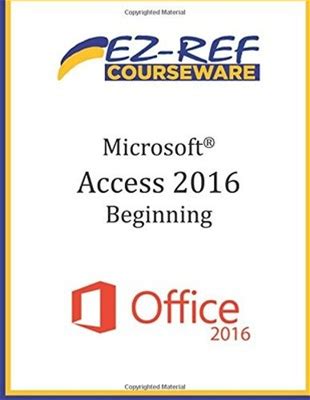 Microsoft Access 2016 - Beginning: Instructor Guide (Black By Ez-Ref