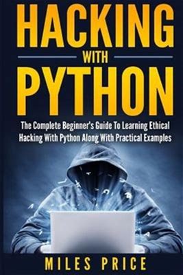 Hacking With Python : The Complete Beginner's Guide To Learning