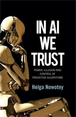 In Ai We Trust: Power, Illusion And Control Of Predictive Algorithms