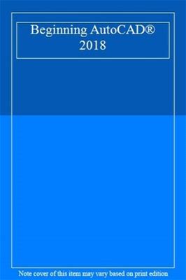 Beginning Autocad® 2018: Exercise Workbook (Volume 1) By Shrock,