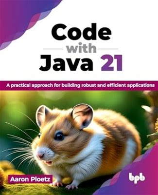 Code With Java 21: A Practical Approach For Bui, Ploetz..