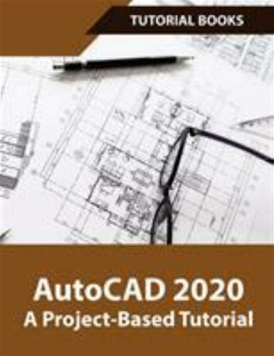 Autocad 2020 A Project-Based Tutorial: Floor Plans, Elevations,
