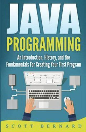 Java Programming : An Introduction, History, And The Fundamentals For