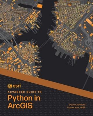 Esri Advanced Guide To Python In Arcgis (Esri Advanced Guide To