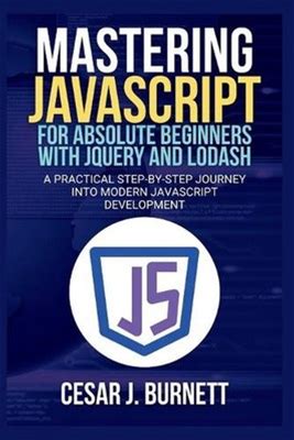 Mastering Javascript For Absolute Beginners With Jquery And Lodash: A