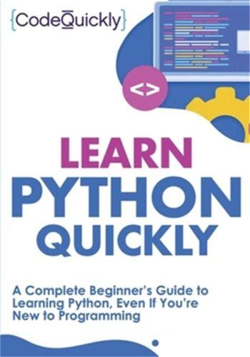 Learn Python Quickly: A Complete Beginner's Guide To Learning Python,