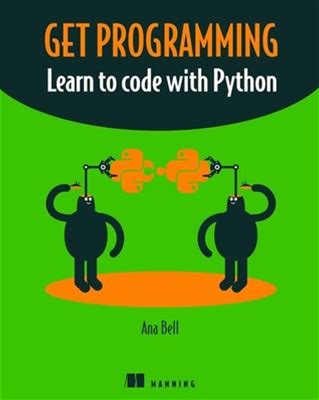 Get Programming: Learn To Code With Python By Ana Bell (English)