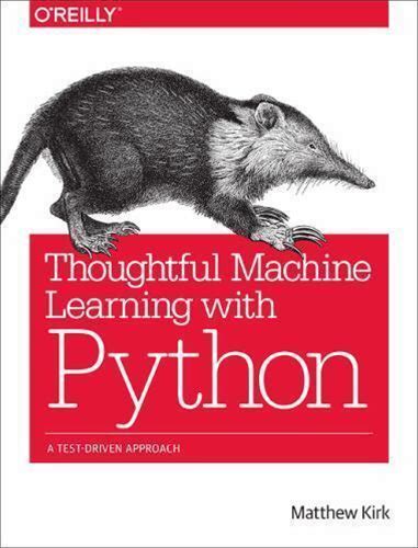 Thoughtful Machine Learning With Python: A Test-Driven Approach By