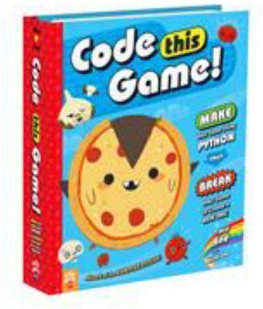 Code This Game: Make Your Game Using Python, Then Break Your Game To