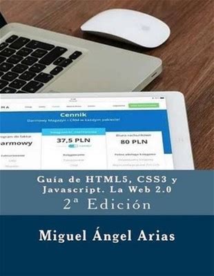 Gua De Html5, Css3 Y Javascript. La Web 2.0: 2A Edicin By Miguel