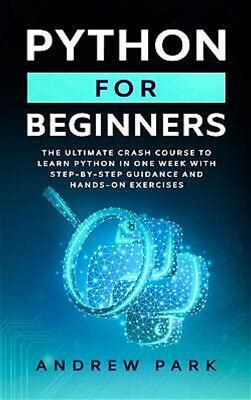 Python For Beginners: The Ultimate Crash Course To Learn Python In 7