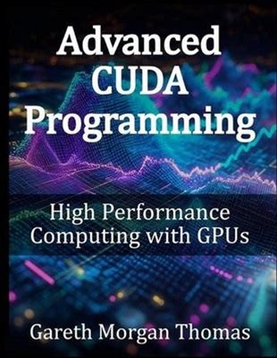 Advanced Cuda Programming: High Performance Computing With Gpus By