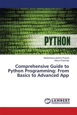 Comprehensive Guide To Python Programming: From Basics To Advanced App