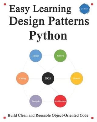 Easy Learning Design Patterns Python (2 Edition): Build Better And