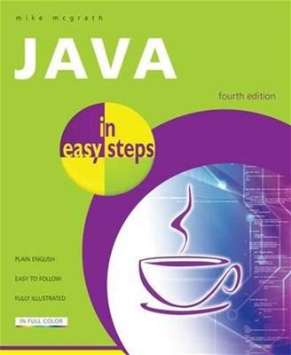 Java In Easy Steps: Fully Updated For Java 7 | By Mike Mcgrath