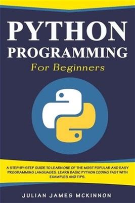 Python Programming For Beginners: A Step-By-Step Guide To Learn One Of