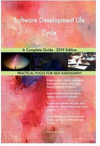 Software Development Life Cycle A Complete Guide - 2019 Edition,