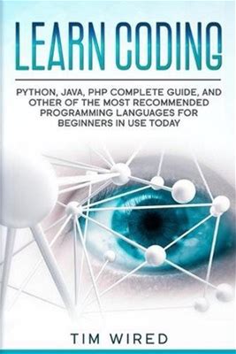 Learn Coding: Python, Java, Php Complete Guide, And Other Of The Most