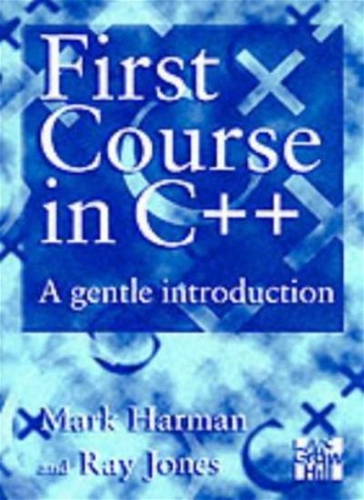 First Course In C++: A Gentle Introduction (UK Higher Education Computing Computer Science) | By Mark Harman, Ray Jones