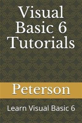 Visual Basic 6 Tutorials: Learn Visual Basic 6 By Peterson Murithi