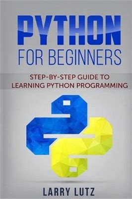 Python For Beginners: Step-By-Step Guide To Learning Python