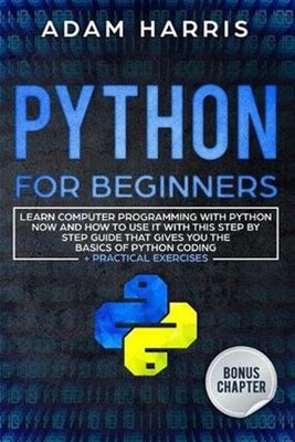 Python For Beginners: Learn Computer Programming With Python Now And