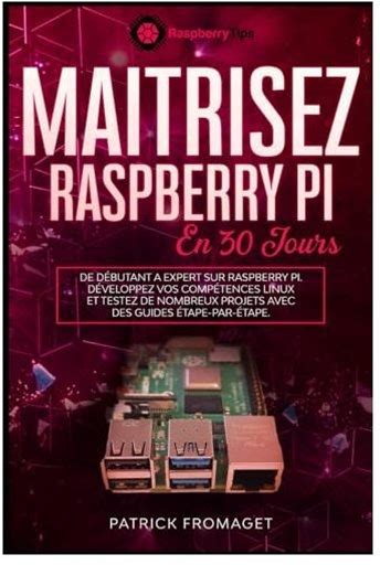 Maîtrisez Raspberry Pi En 30 Jours: De Débutant À Expert Sur Raspberry