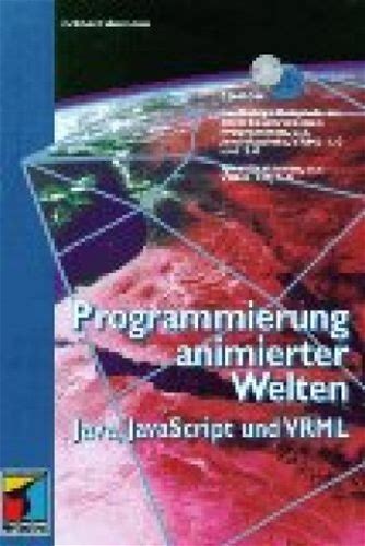 Programmierung Animierter Welten. Java, Javascript Und Vrml Ammann,