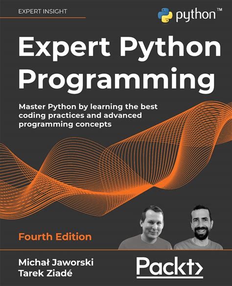 Expert Python Programming - Fourth Edition: Master Python By Learning The Best Coding Practices And Advanced Programming Concepts