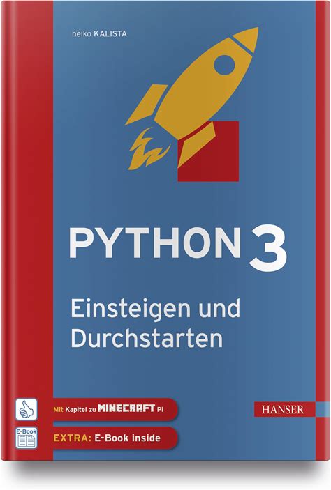 Python 3 - Einsteigen Und Durchstarten: Python Lernen Für Anfanger Und Umsteiger. Mit Kapiteln Zu Git Und Minecraft Pi. Inkl. E-Book