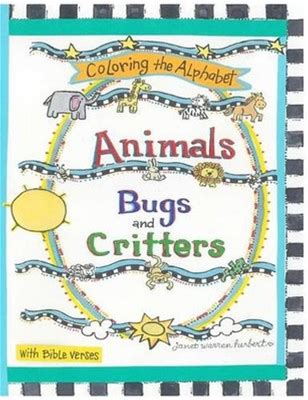 Animals Bugs And Critters: Coloring The Alphabet With Bible Verses By