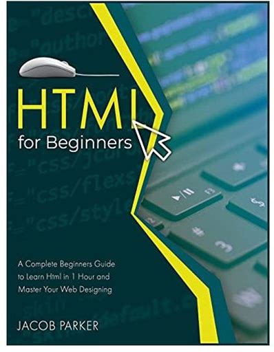Html For Beginners: A Complete Beginners Guide To Learn Html In 1 Hour
