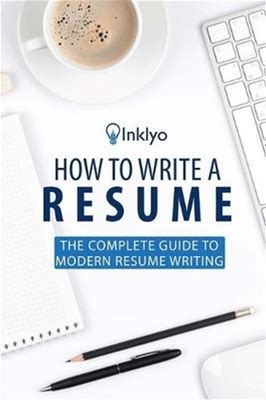 How To Write A Resume: The Complete Guide To Modern Resume Writing By