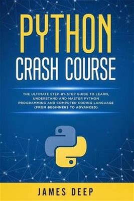 Python Crash Course: The Ultimate Step-By-Step Guide To Learn,