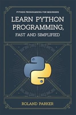 Learn Python Programming, Fast And Simplified: Python Programming For