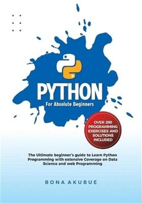 Python For Absolute Beginners: The Ultimate Beginner's Guide To Learn