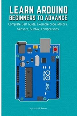 Learn Arduino Beginners To Advance: Complete Self Guide, Example Code,