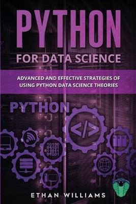 Python For Data Science: Advanced And Effective Strategies Of Using