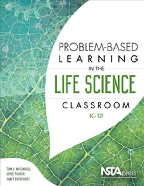 Problem-Based Learning In The Life Science Classroom, K 12
