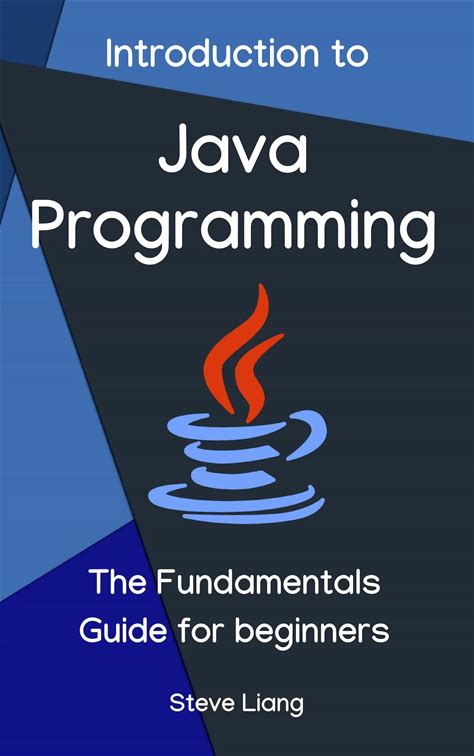 Introduction To Java Programming: The Fundamentals Guide For Beginners