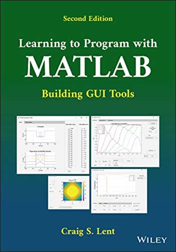 Learning To Program With MATLAB: Building GUI Tools (2Nd Edition) Lent, Craig S. [New] [Softcover]