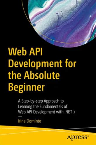 Web API Development For The Absolute Beginner: A Step-By-Step Approach To Learning The Fundamentals Of Web API Development With .Net 7 - Paperback