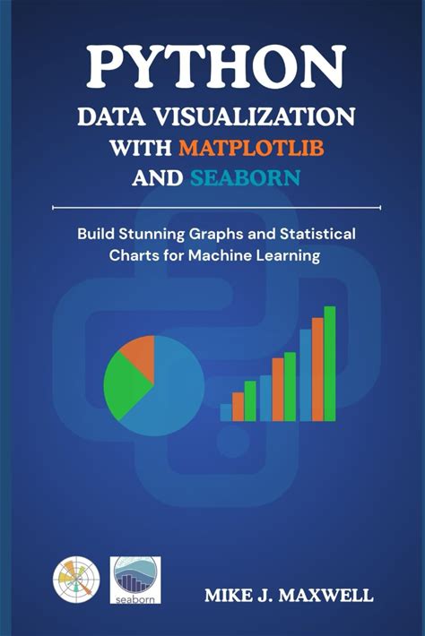 PYTHON DATA VISUALIZATION WITH MATPLOTLIB AND SEABORN: Build Stunning Graphs And Statistical Charts For Machine Learning (The Codecraft Series)