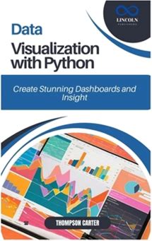 Data Visualization With Python: Create Stunning Dashboards And Insights By Carter, Thompson By Thriftbooks, Paperback