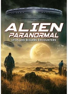 Alien Paranormal: Ufos And Bizarre Encounters (DVD) Alchemy Werks LTD Documentary