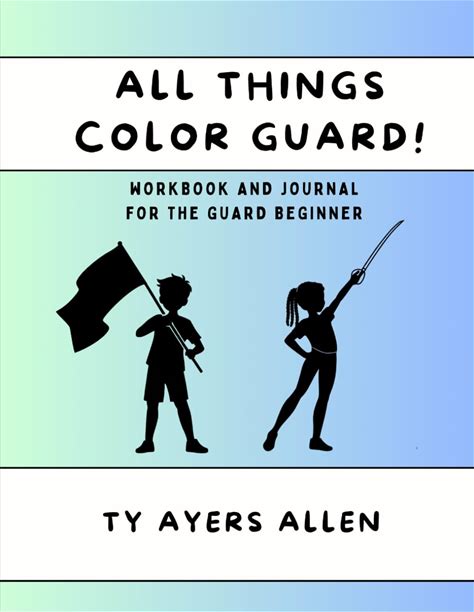 All Things Color Guard!: Workbook And Journal For The Guard Beginner