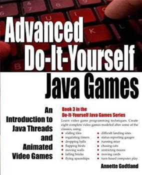 Advanced Doityourself Java Games: An Introduction To Java Threads And Animated Video Games By Godtland, Annette By Thriftbooks, Paperback