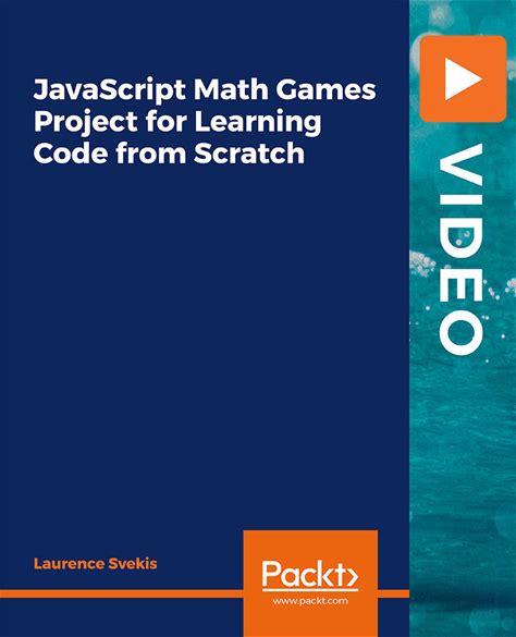 Javascript Math Games Project For Learning Code From Scratch: Learn How To Create Dynamic And Interactive Games For Browsers [Video]